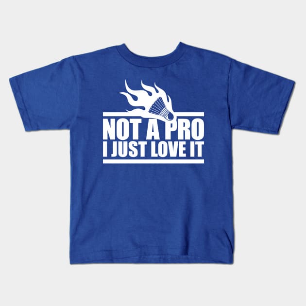 Not badminton pro player, just a fan! Kids T-Shirt by dihart